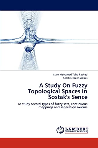 Imagen de archivo de A Study On Fuzzy Topological Spaces In Sostak's Sence: To study several types of fuzzy sets, continuous mappings and separation axioms a la venta por Lucky's Textbooks