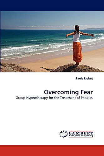 Stock image for Overcoming Fear: Group Hypnotherapy for the Treatment of Phobias for sale by Lucky's Textbooks