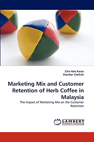 Stock image for Marketing Mix and Customer Retention of Herb Coffee in Malaysia: The Impact of Marketing Mix on the Customer Retention for sale by Lucky's Textbooks