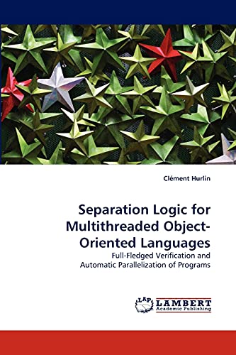 9783838363165: Separation Logic for Multithreaded Object-Oriented Languages: Full-Fledged Verification and Automatic Parallelization of Programs