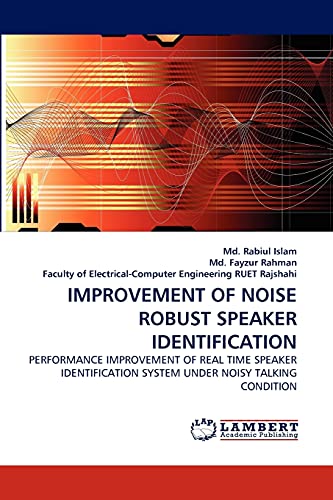 Stock image for IMPROVEMENT OF NOISE ROBUST SPEAKER IDENTIFICATION: PERFORMANCE IMPROVEMENT OF REAL TIME SPEAKER IDENTIFICATION SYSTEM UNDER NOISY TALKING CONDITION for sale by Lucky's Textbooks