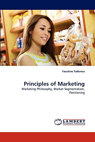Stock image for Principles of Marketing: Marketing Philosophy, Market Segmentation, Positioning for sale by Lucky's Textbooks