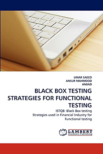 Stock image for BLACK BOX TESTING STRATEGIES FOR FUNCTIONAL TESTING: ISTQB: Black Box testing Strategies used in Financial Industry for Functional testing for sale by Lucky's Textbooks