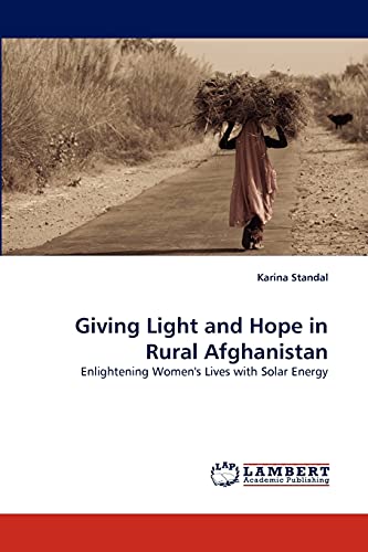 Stock image for Giving Light and Hope in Rural Afghanistan: Enlightening Women's Lives with Solar Energy for sale by Lucky's Textbooks