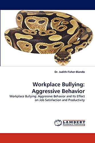Stock image for Workplace Bullying: Aggressive Behavior: Workplace Bullying: Aggressive Behavior and Its Effect on Job Satisfaction and Productivity for sale by Lucky's Textbooks