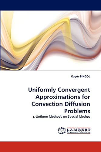 Beispielbild fr Uniformly Convergent Approximations for Convection Diffusion Problems: ?-Uniform Methods on Special Meshes zum Verkauf von Reuseabook
