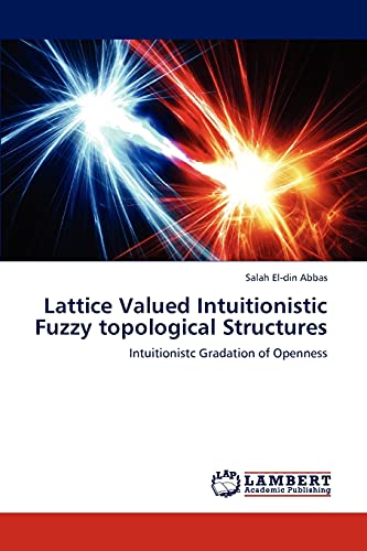 Stock image for Lattice Valued Intuitionistic Fuzzy topological Structures: Intuitionistc Gradation of Openness for sale by Lucky's Textbooks