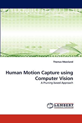 Beispielbild fr Human Motion Capture using Computer Vision: A Pruning-based Approach zum Verkauf von Lucky's Textbooks