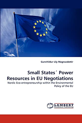 Beispielbild fr Small States Power Resources in EU Negotiations: Nordic Eco-entrepreneurship within the Environmental Policy of the EU zum Verkauf von Lucky's Textbooks