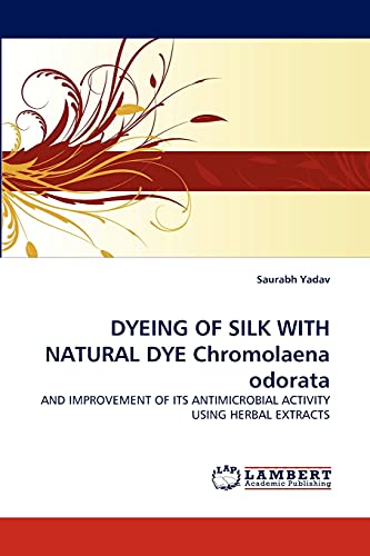 Stock image for DYEING OF SILK WITH NATURAL DYE Chromolaena odorata for sale by Chiron Media