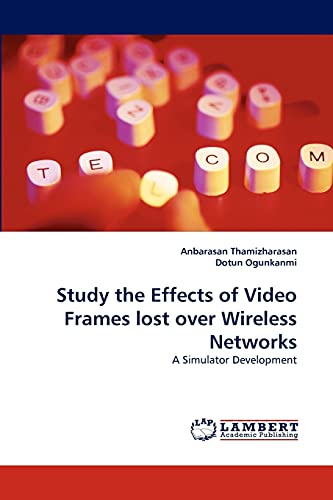 Stock image for Study the Effects of Video Frames lost over Wireless Networks for sale by Chiron Media