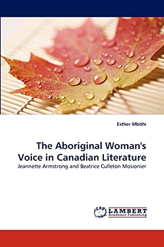 9783838367842: The Aboriginal Woman's Voice in Canadian Literature: Jeannette Armstrong and Beatrice Culleton Mosionier