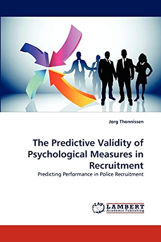 Stock image for The Predictive Validity of Psychological Measures in Recruitment: Predicting Performance in Police Recruitment for sale by Lucky's Textbooks