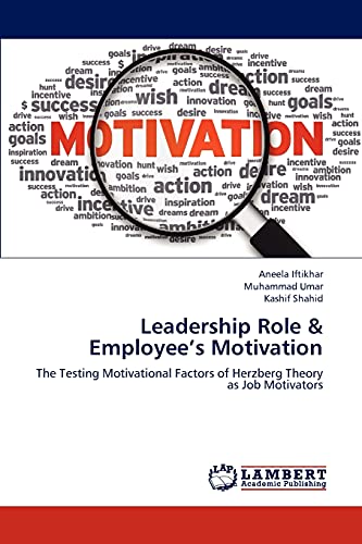 Stock image for Leadership Role & Employee?s Motivation: The Testing Motivational Factors of Herzberg Theory as Job Motivators for sale by Lucky's Textbooks