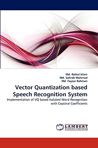 Stock image for Vector Quantization based Speech Recognition System: Implementation of VQ based Isolated Word Recognition with Cepstral Coefficients for sale by Lucky's Textbooks