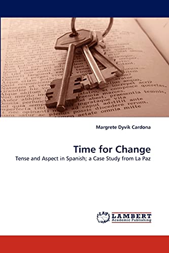 9783838369761: Time for Change: Tense and Aspect in Spanish; a Case Study from La Paz