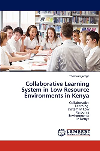 9783838370361: Collaborative Learning System in Low Resource Environments in Kenya: Collaborative Learning system In Low Resource Environments in Kenya