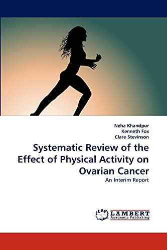 Imagen de archivo de Systematic Review of the Effect of Physical Activity on Ovarian Cancer: An Interim Report a la venta por Lucky's Textbooks