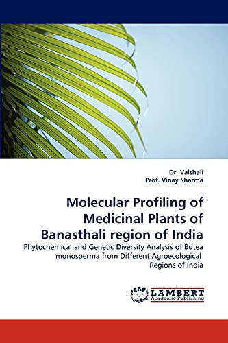Stock image for Molecular Profiling of Medicinal Plants of Banasthali region of India: Phytochemical and Genetic Diversity Analysis of Butea monosperma from Different Agroecological Regions of India for sale by Lucky's Textbooks