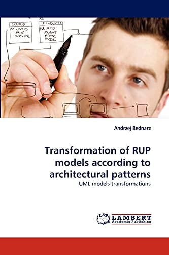 Stock image for Transformation of RUP models according to architectural patterns: UML models transformations for sale by Lucky's Textbooks