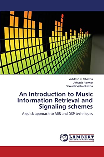 Stock image for An Introduction to Music Information Retrieval and Signaling schemes: A quick approach to MIR and DSP techniques for sale by Lucky's Textbooks