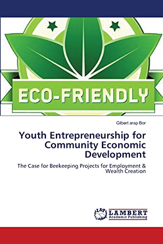 9783838373287: Youth Entrepreneurship for Community Economic Development: The Case for Beekeeping Projects for Employment & Wealth Creation