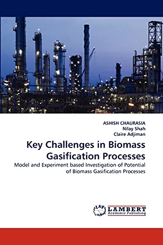 Key Challenges in Biomass Gasification Processes: Model and Experiment based Investigation of Potential of Biomass Gasification Processes (9783838373706) by CHAURASIA, ASHISH; Shah, Nilay; Adjiman, Claire