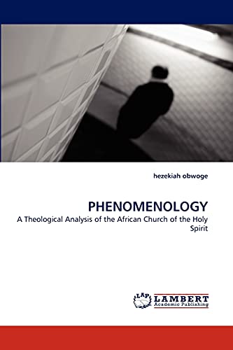 Stock image for PHENOMENOLOGY: A Theological Analysis of the African Church of the Holy Spirit for sale by Lucky's Textbooks
