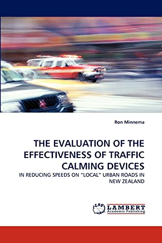 9783838375021: THE EVALUATION OF THE EFFECTIVENESS OF TRAFFIC CALMING DEVICES: IN REDUCING SPEEDS ON LOCAL URBAN ROADS IN NEW ZEALAND