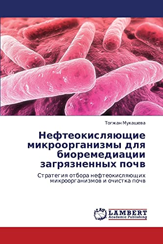 Nefteokislyayushchie Mikroorganizmy Dlya Bioremediatsii Zagryaznennykh Pochv - Togzhan Mukasheva