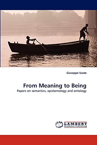 9783838375717: From Meaning to Being: Papers on semantics, epistemology and ontology
