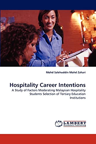 Imagen de archivo de Hospitality Career Intentions: A Study of Factors Moderating Malaysian Hospitality Students Selection of Tertiary Education Institutions a la venta por Lucky's Textbooks