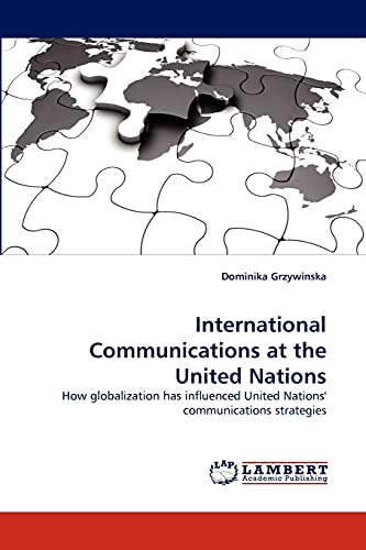 9783838376509: International Communications at the United Nations: How globalization has influenced United Nations' communications strategies
