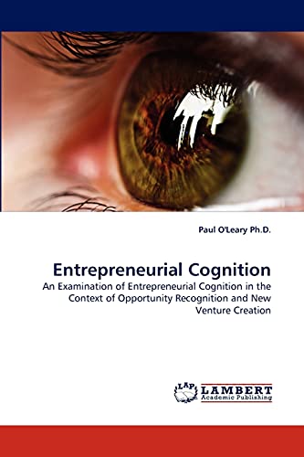 Stock image for Entrepreneurial Cognition: An Examination of Entrepreneurial Cognition in the Context of Opportunity Recognition and New Venture Creation for sale by Lucky's Textbooks
