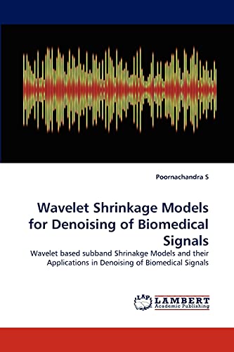 9783838377087: Wavelet Shrinkage Models for Denoising of Biomedical Signals: Wavelet based subband Shrinakge Models and their Applications in Denoising of Biomedical Signals