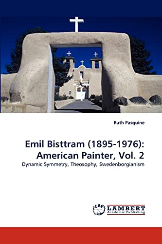 Emil Bisttram (1895-1976): American Painter, Vol. 2: Dynamic Symmetry, Theosophy, Swedenborgianism (9783838377117) by Pasquine, Ruth