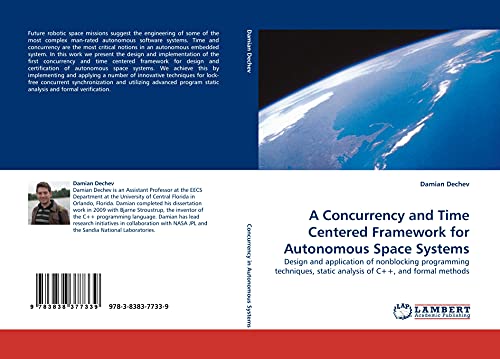 Stock image for A Concurrency and Time Centered Framework for Autonomous Space Systems: Design and application of nonblocking programming techniques, static analysis of C++, and formal methods for sale by Lucky's Textbooks