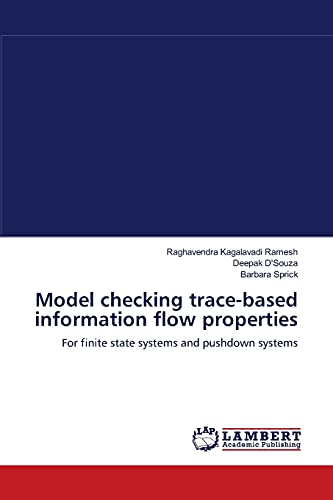 Stock image for Model checking trace-based information flow properties: For finite state systems and pushdown systems for sale by Lucky's Textbooks