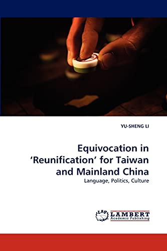 9783838377957: Equivocation in ?Reunification? for Taiwan and Mainland China: Language, Politics, Culture