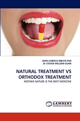 Stock image for NATURAL TREATMENT VS ORTHODOX TREATMENT: MOTHER NATURE IS THE BEST MEDICINE for sale by Lucky's Textbooks