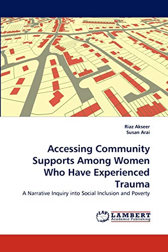 Imagen de archivo de Accessing Community Supports Among Women Who Have Experienced Trauma: A Narrative Inquiry into Social Inclusion and Poverty a la venta por Lucky's Textbooks