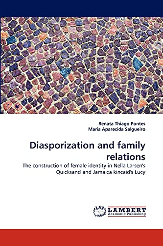 Diasporization and family relations : The construction of female identity in Nella Larsen''s Quicksand and Jamaica kincaid''s Lucy - Renata Thiago Pontes