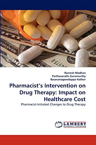 Stock image for Pharmacist?s Intervention on Drug Therapy: Impact on Healthcare Cost: Pharmacist-Initiated Changes to Drug Therapy for sale by Lucky's Textbooks