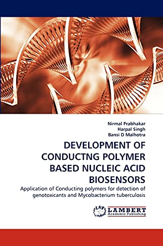 Stock image for DEVELOPMENT OF CONDUCTING POLYMER BASED NUCLEIC ACID BIOSENSORS: Application of Conducting polymers for detection of genotoxicants and Mycobacterium tuberculosis for sale by Lucky's Textbooks