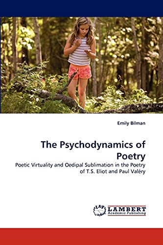 Imagen de archivo de The Psychodynamics of Poetry: Poetic Virtuality and Oedipal Sublimation in the Poetry of T.S. Eliot and Paul Valry a la venta por Lucky's Textbooks