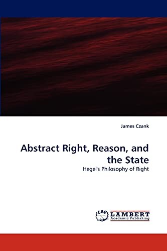 9783838380650: Abstract Right, Reason, and the State: Hegel''s Philosophy of Right