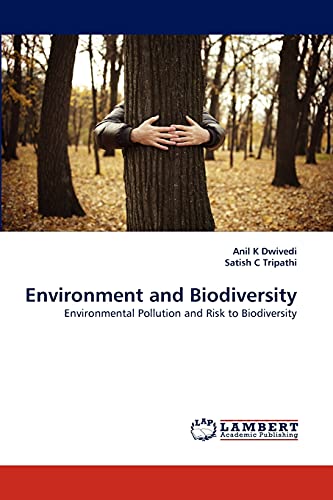 Environment and Biodiversity: Environmental Pollution and Risk to Biodiversity (9783838381152) by Dwivedi, Anil K; C Tripathi, Satish