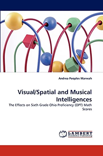 Stock image for Visual/Spatial and Musical Intelligences: The Effects on Sixth Grade Ohio Proficiency (OPT) Math Scores for sale by Lucky's Textbooks