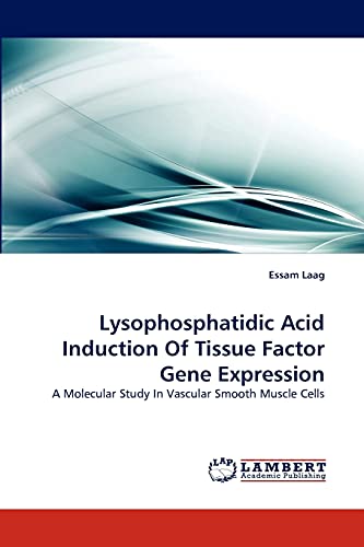 Beispielbild fr Lysophosphatidic Acid Induction Of Tissue Factor Gene Expression: A Molecular Study In Vascular Smooth Muscle Cells zum Verkauf von Lucky's Textbooks