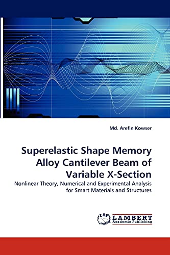 Stock image for Superelastic Shape Memory Alloy Cantilever Beam of Variable X-Section: Nonlinear Theory, Numerical and Experimental Analysis for Smart Materials and Structures for sale by Lucky's Textbooks